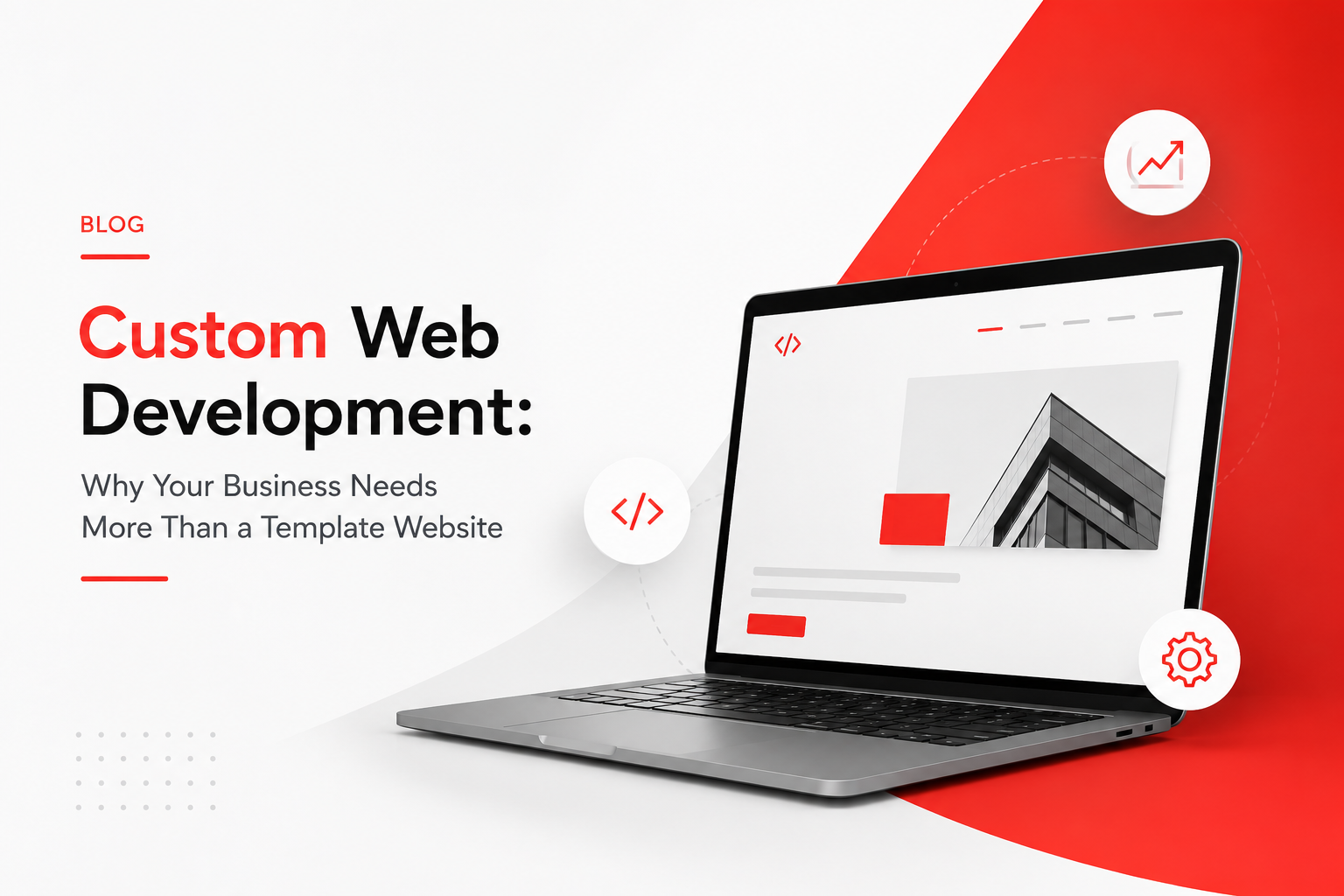 Custom Web Development: Why Your Business Needs More Than a Template Website